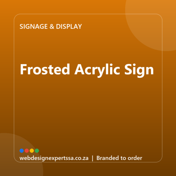Branded Frosted Acrylic Sign — custom business signage with your logo | Web Design Experts SA